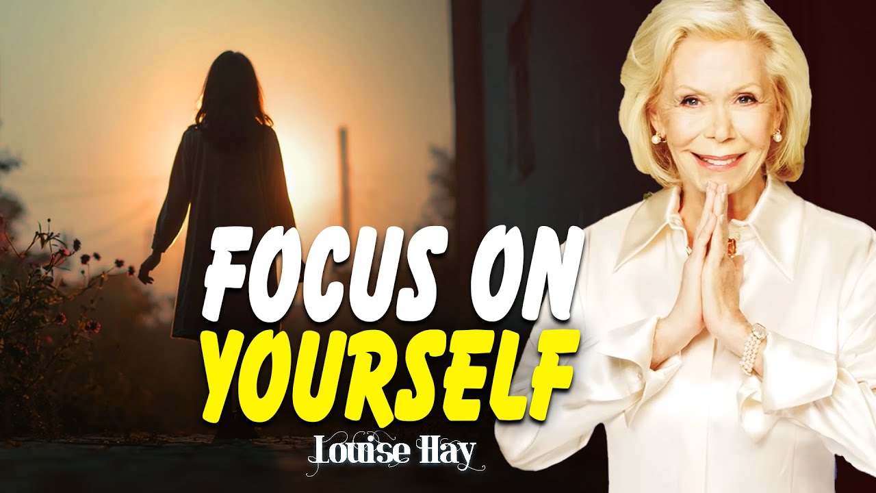 Louise Hay: Focus on Yourself Every Day | Rebuild Your Life with Self-Love