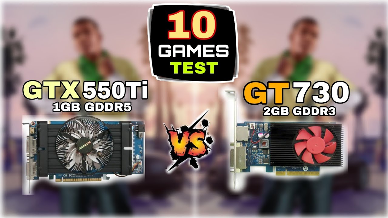 GTX 550 ti vs GT 730 | 10 Games Tested | Which Is Best ?