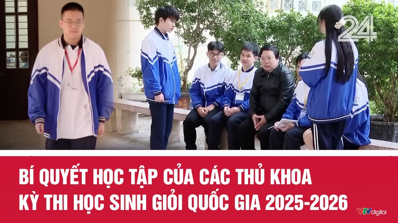 Bí quyết học tập của các thủ khoa Kỳ thi Học sinh giỏi quốc gia 2025-2026 | VTV24