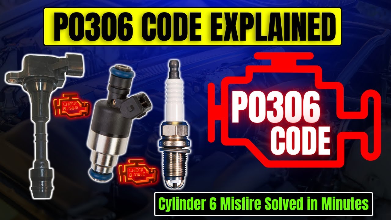 P0306 Code Explained: Cylinder 6 Misfire Solved in Minutes!