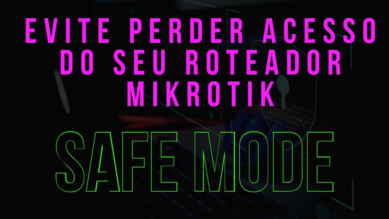 COMO USAR O SAFE MODE PARA EVITAR PERDA DE ACESSO AO ROTEADOR MIKROTIK?