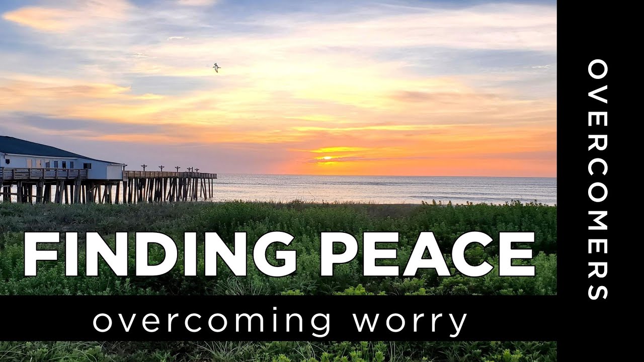 Finding Peace | Overcoming Worry; Isaiah 26; Crossroads Church Online; June 26 2022