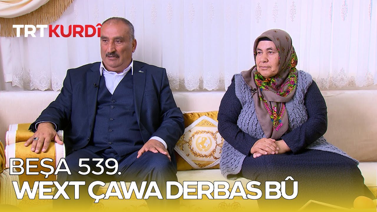 Wext Çawa Derbas Bû - Beşa 539.