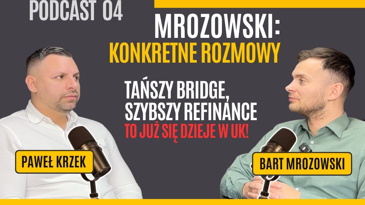 Tańszy bridge, szybszy refinance. To już się dzieje w UK | Podcast 04 | Mrozowski: Konkretne rozmowy