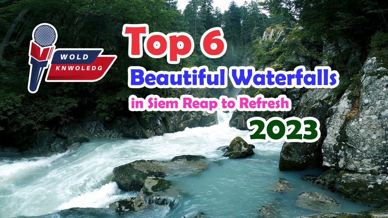Top 6 Beautiful Waterfalls in Siem Reap to Refresh 2023
