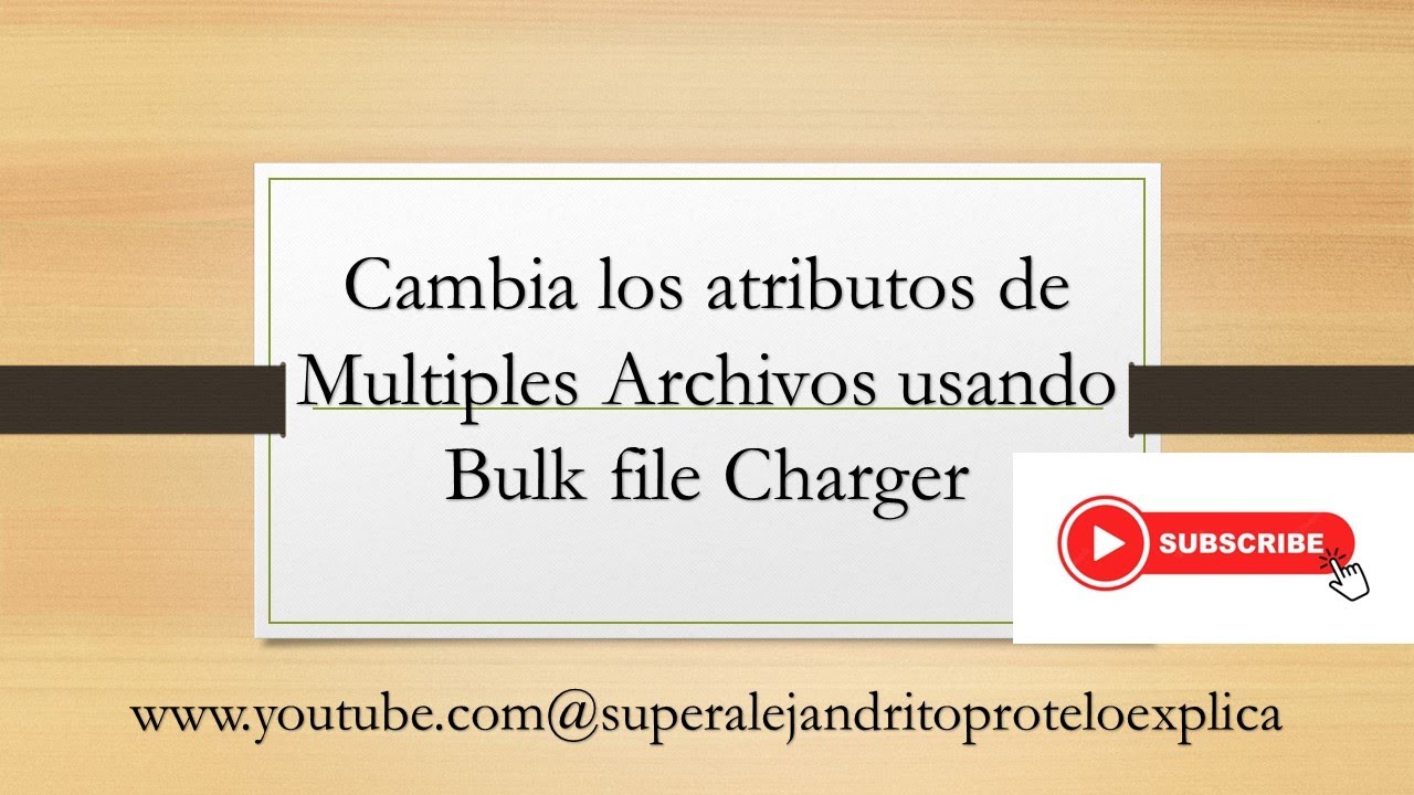 Cambia los atributos de Multiples Archivos Usando Bulk File Charger