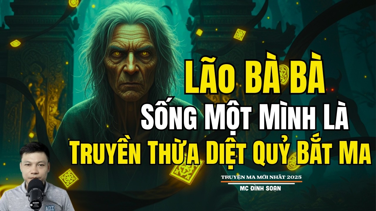 LÃO BÀ BÀ SỐNG MỘT MÌNH TRUYỀN THỪA DIỆT MA BẮT QUỶ| Truyện Ma Đình Soạn -Chuyện Ma kinh dị Mới Nhất