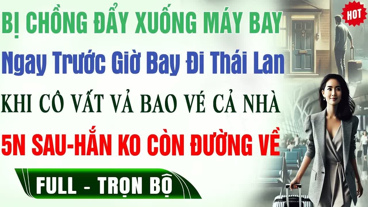 Đẩy tôi xuống máy bay giữa giờ vì lỗi nhỏ, năm năm sau hắn chỉ còn biết đứng trước cửa nhà xin tha
