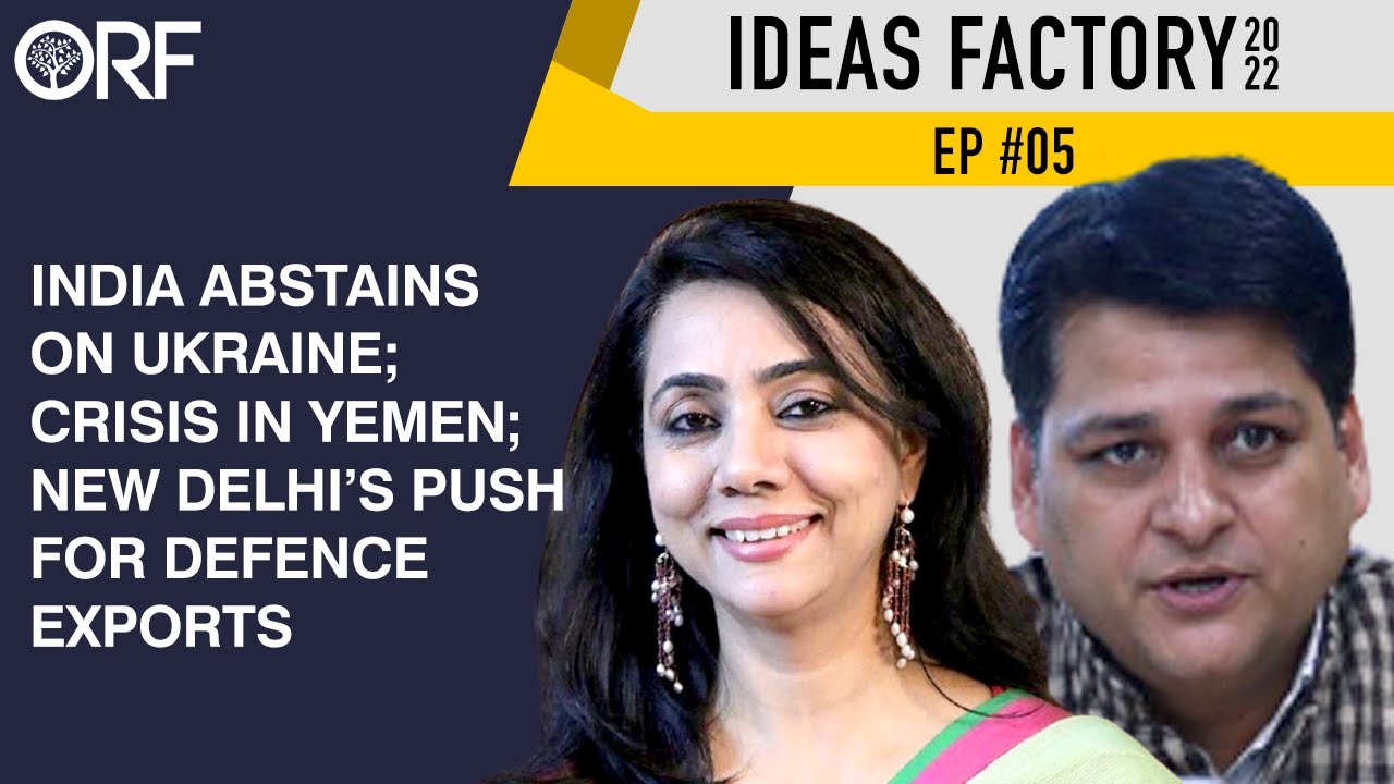 India Abstains on Ukraine; Crisis in Yemen; New Delhi&rsquo;s Push for Defence Exports