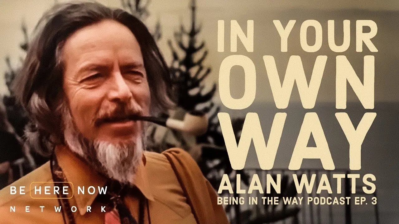 Alan Watts: In Your Own Way – Being in the Way Podcast Ep. 3 – Hosted by Mark Watts