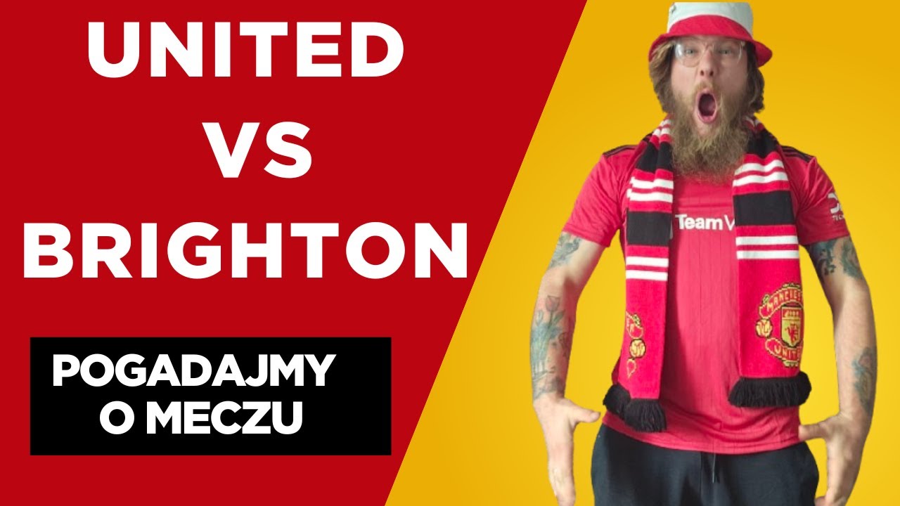 Rozkład jazdy był znany czyli porozmawiajmy o meczu United vs Brighton