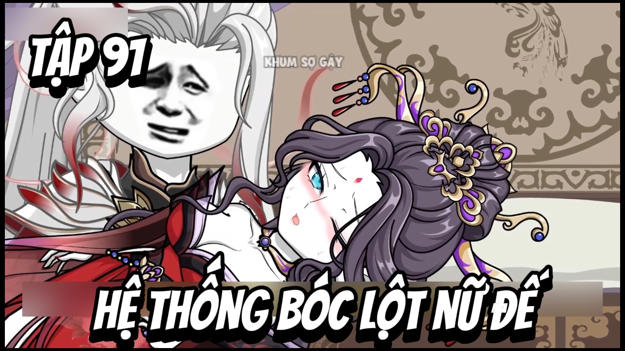 Xuyên Không Có Hệ Thống Bóc Lột Ta Bắt Nạt Nữ Đế Tương Lai | Tập 91