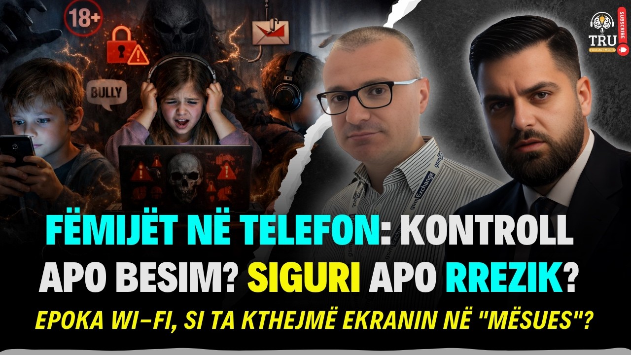 FËMIJËT NË TELEFON: KONTROLL APO BESIM? SIGURI APO RREZIK?  | #ShpendGashi #TruPodcastMedia #TruTech