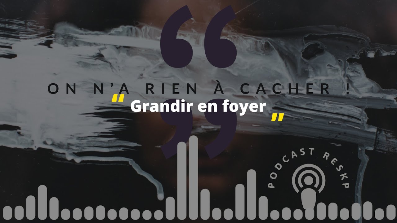 On n'a rien à cacher - 020 - Grandir en foyer