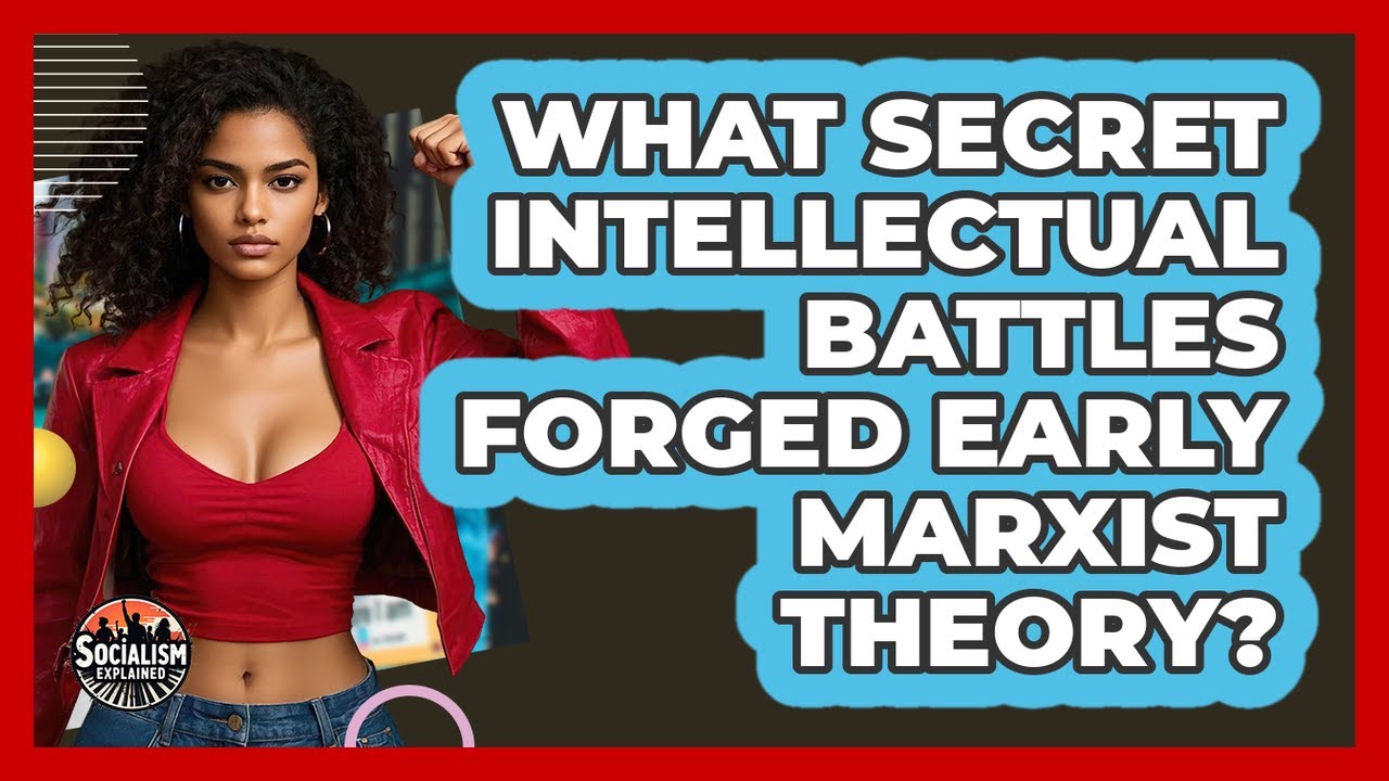 What Secret Intellectual Battles Forged Early Marxist Theory? - Socialism Explained