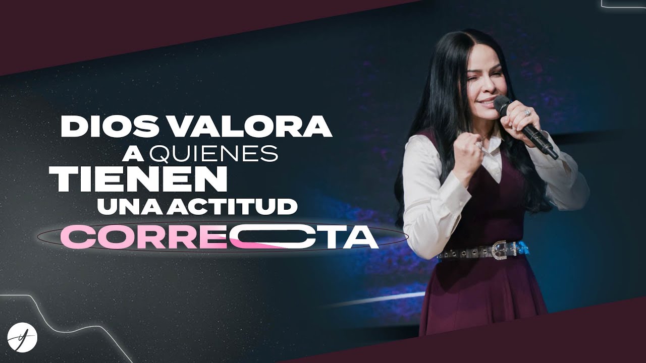 DIOS VALORA A QUIENES TIENEN UNA ACTITUD CORRECTA - Pastora Yesenia Then