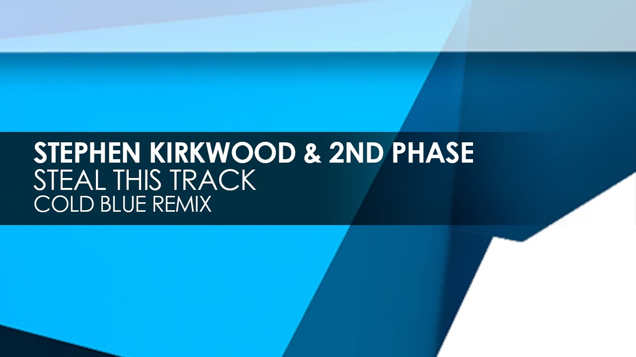 Stephen Kirkwood & 2nd Phase - Steal This Track (Cold Blue Remix)