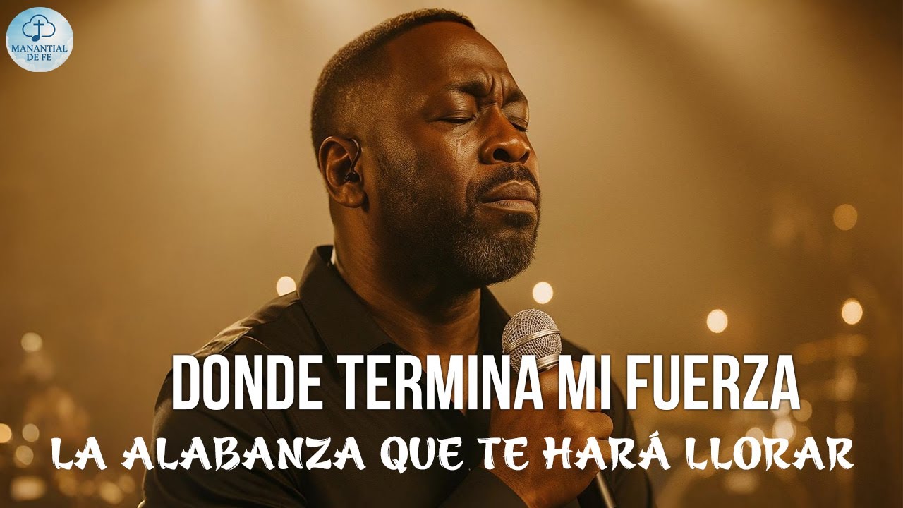 Donde Termina Mi Fuerza | La Alabanza Que Te Hará Llorar
