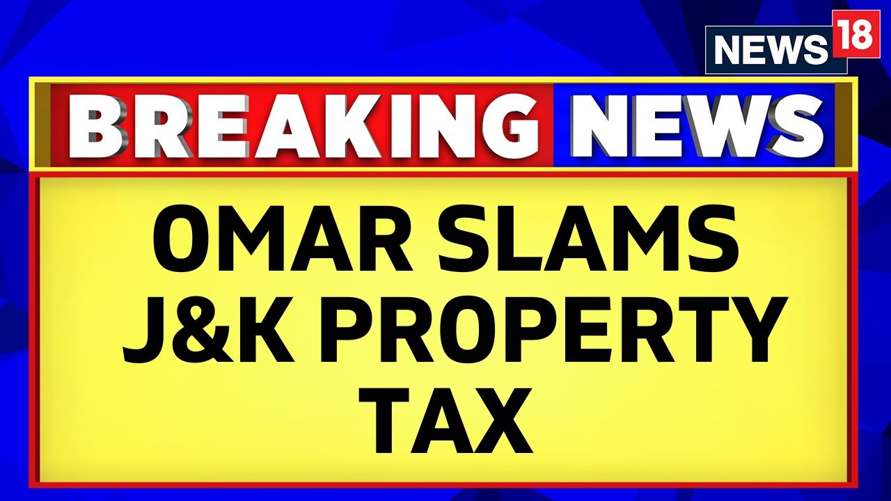Jammu Kashmir News | Omar Abdullah Slams Jammu and Kashmir's Property Tax | English News | News18