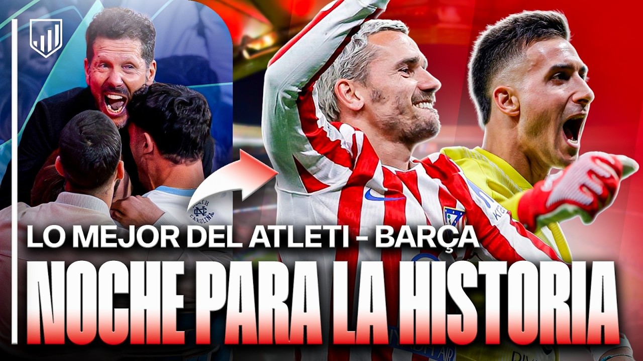 LO MEJOR DEL ATLETI 1-2 BAR&Ccedil;A, UNA NOCHE PARA LA HISTORIA