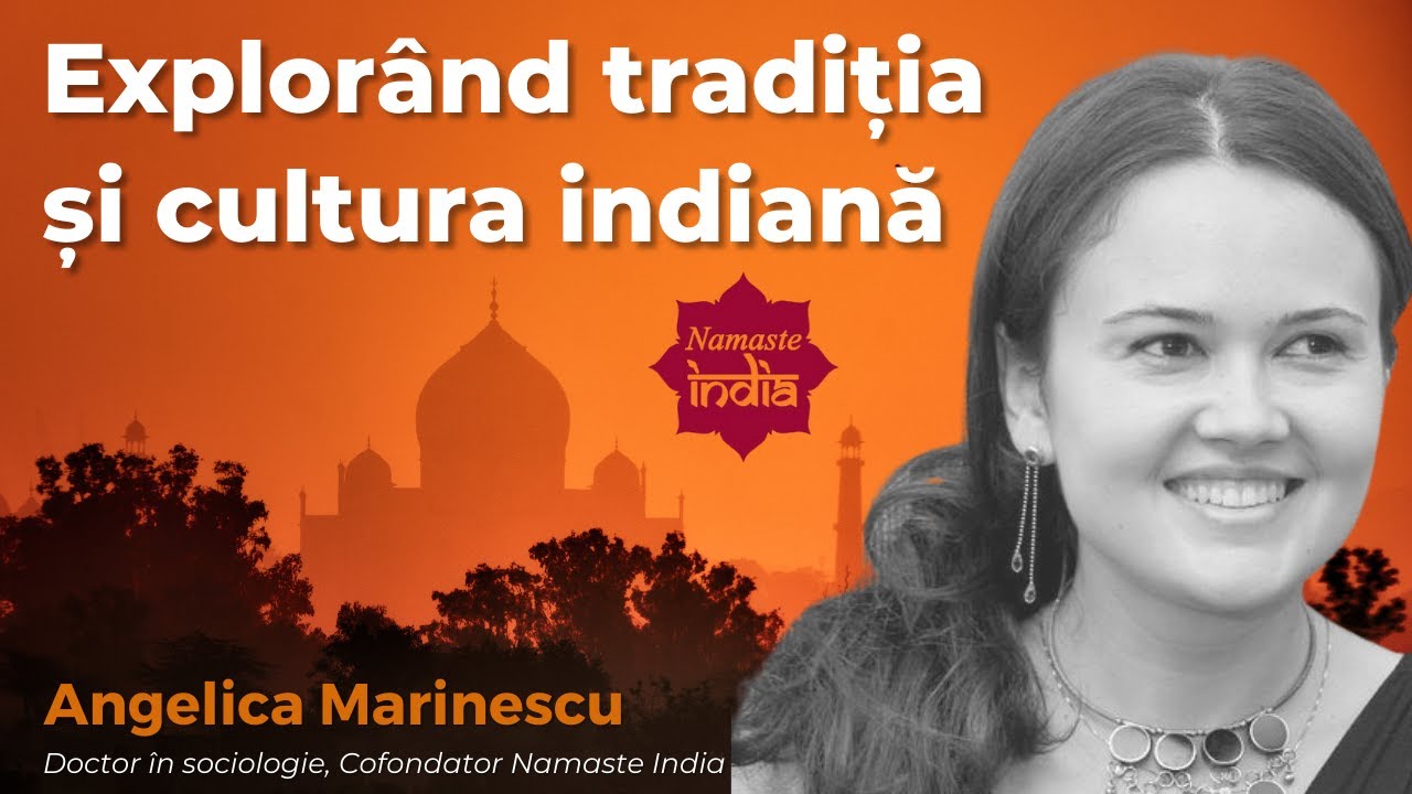 Explorând tradiția și cultura indiană - Angelica Marinescu