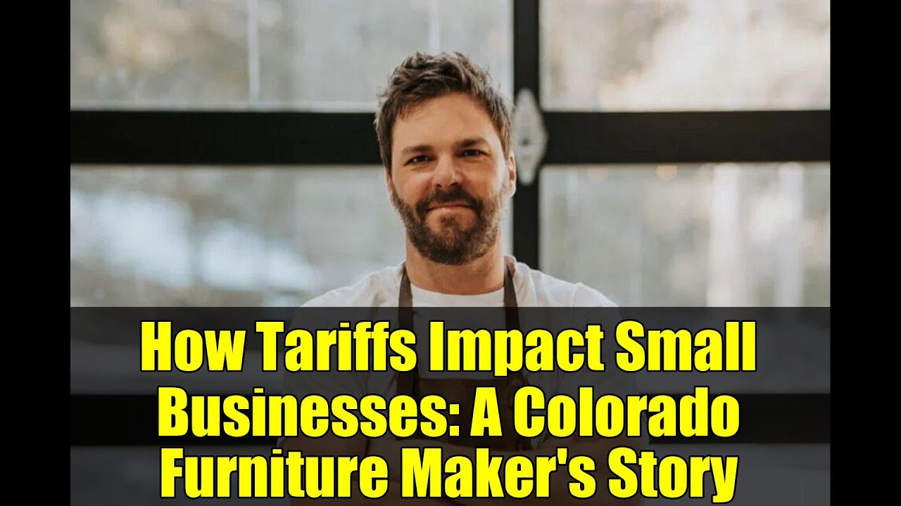 How Tariffs Impact Small Businesses: A Colorado Furniture Maker's Story