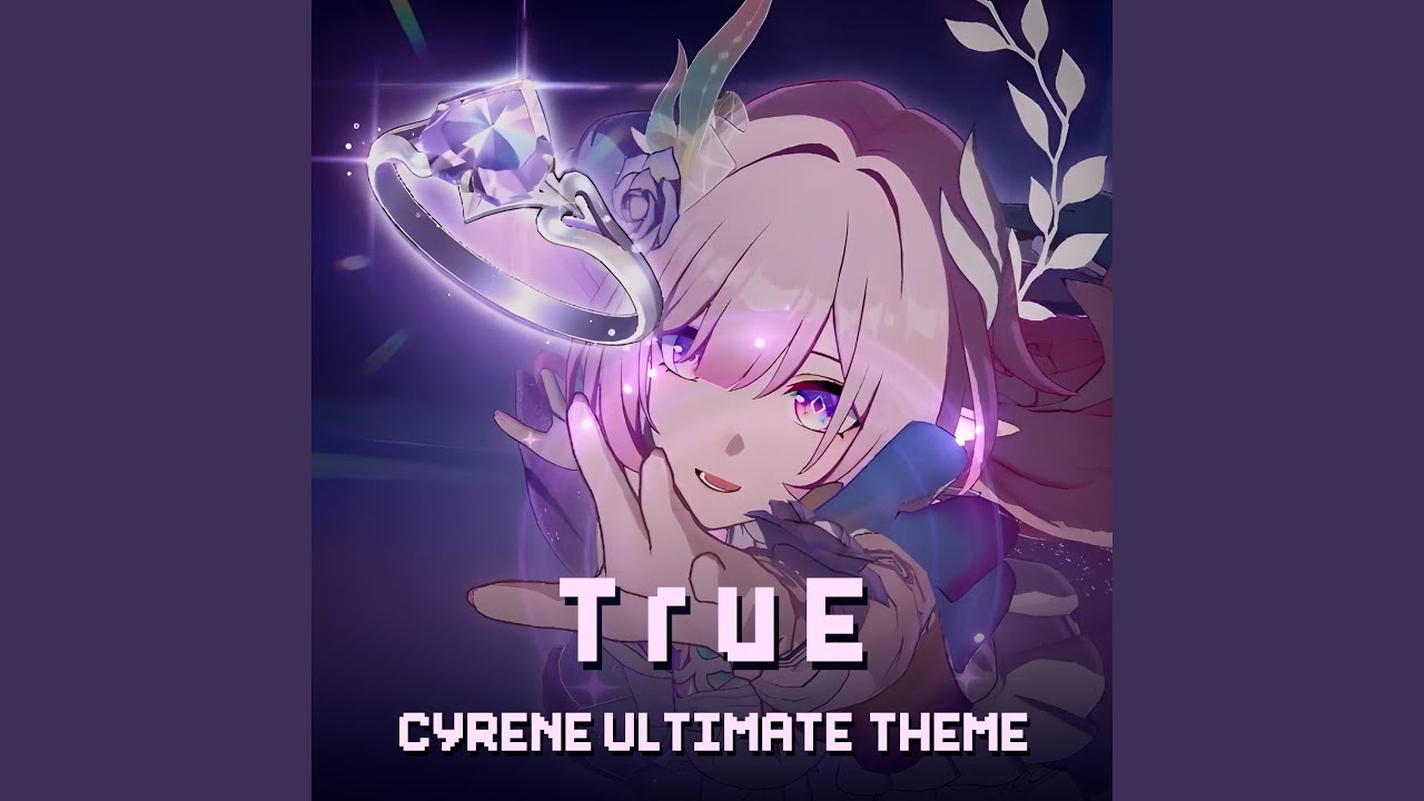 Cyrene Ultimate Theme: TruE (From 