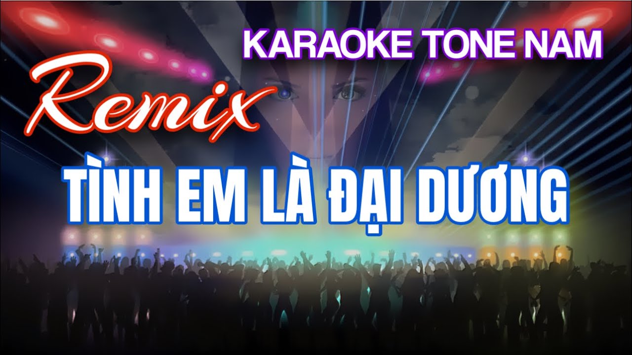 Karaoke Remix | Tình Em Là Đại Dương | Tông Nam