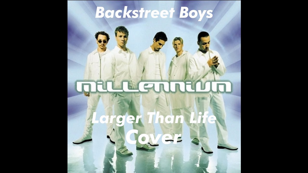 Backstreet Boys  - Larger Than Life cover