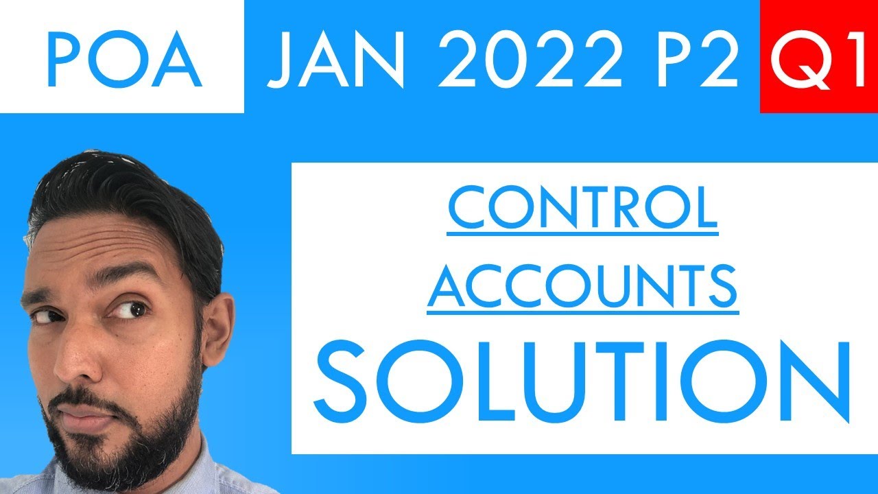 PoA - Jan 2022 P2 Q1 - Control accounts