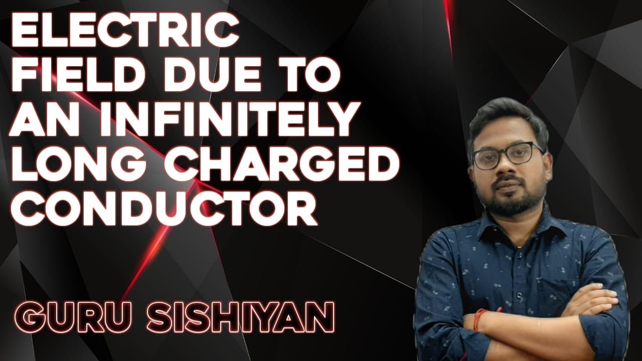 Guru Sishiyan -Part 3 | Electric field due to an infinitely long charged conductor | 12th physics