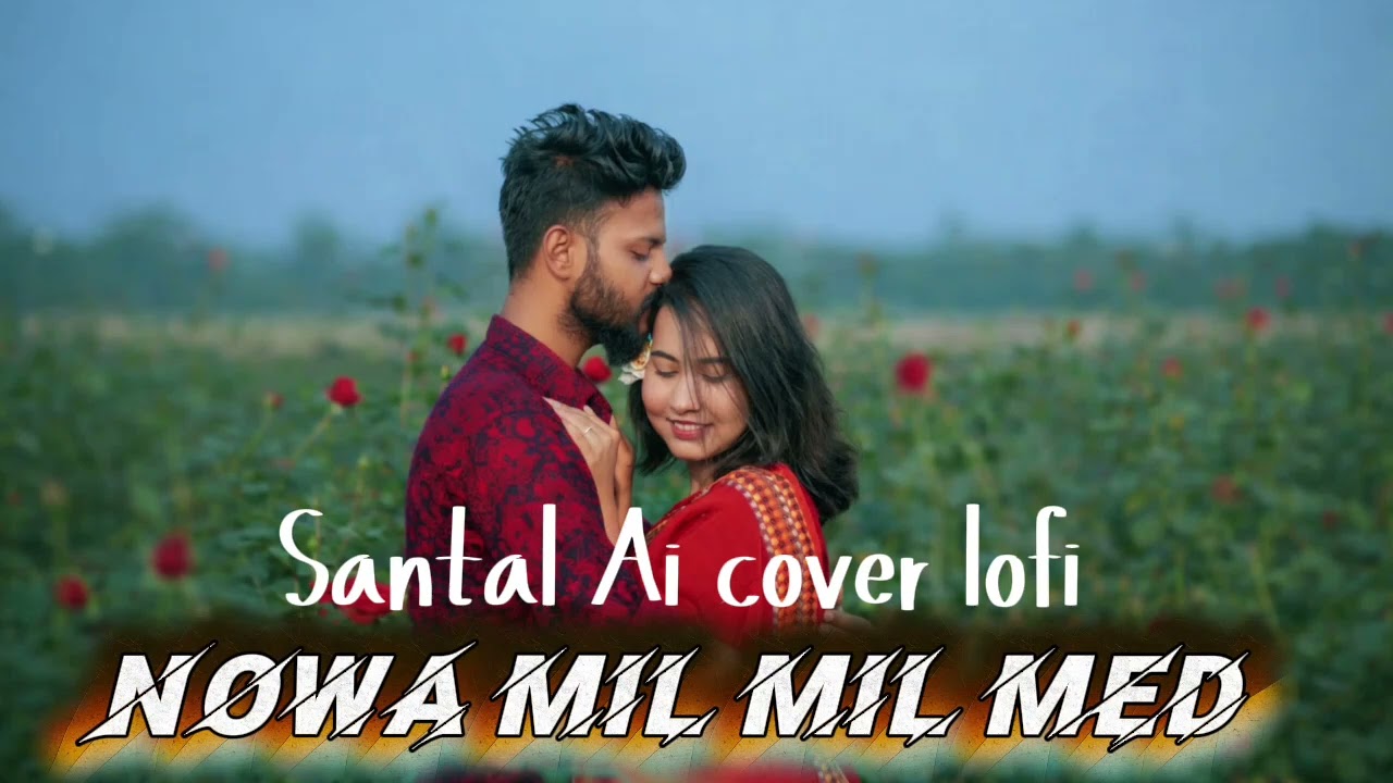 Nowa Mil Mil Med 🖤 | Santali Romantic Lo-Fi | Viral Love Vibes 2026 | Santal Ai cover lofi 💔💔💔...