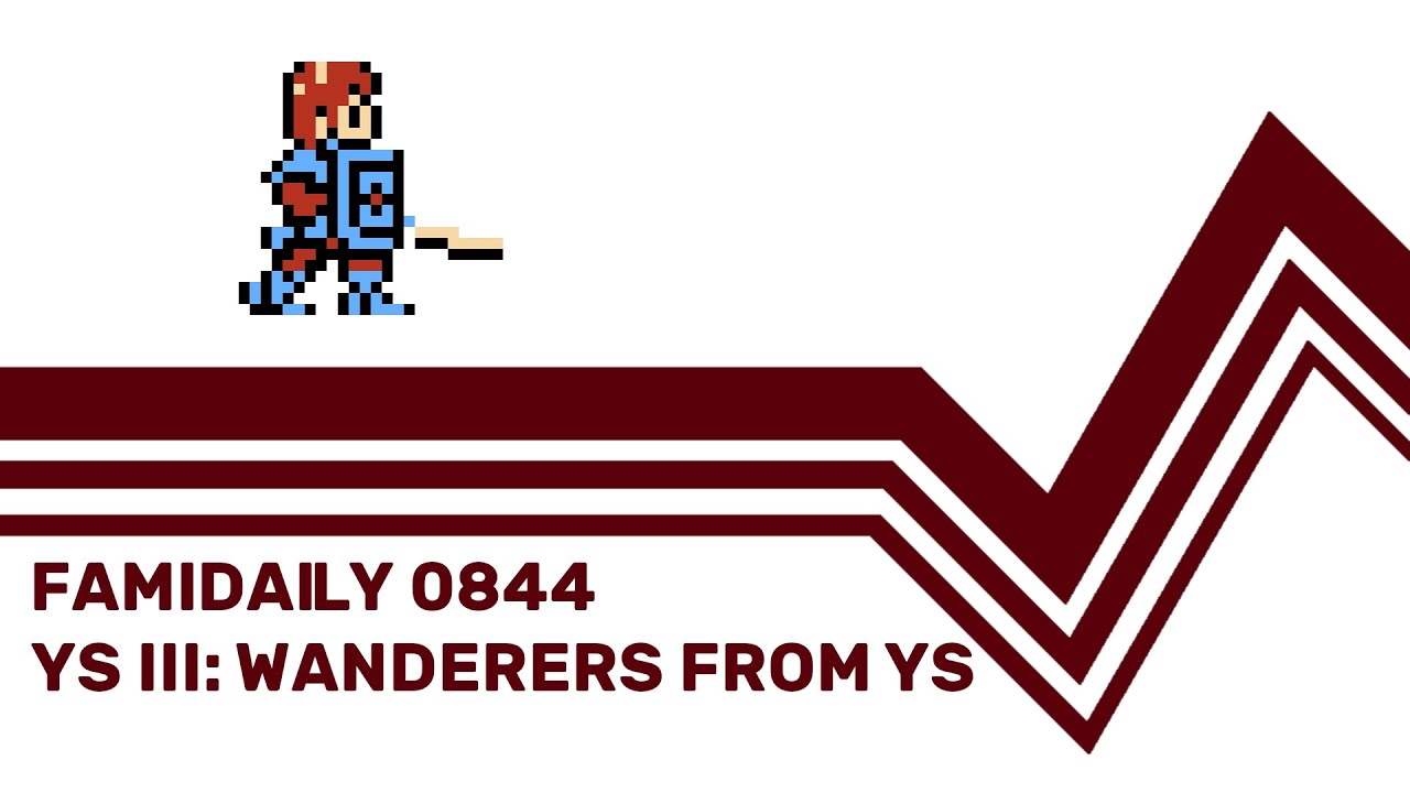 Famidaily - Episode 0844 - Ys III: Wanderers from Ys ( イースIII ワンダラーズ フロム イース)