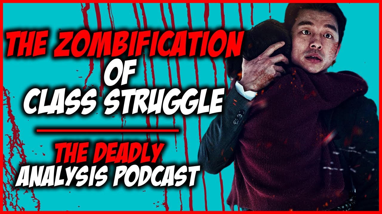 Train to Busan Film Analysis: The Zombification of Class Struggle | The Deadly Analysis Podcast