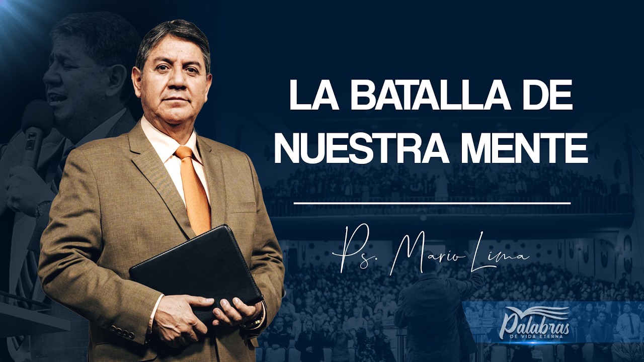 69 | La batalla de nuestra mente - Ps. Mario Lima | Palabras de vida eterna