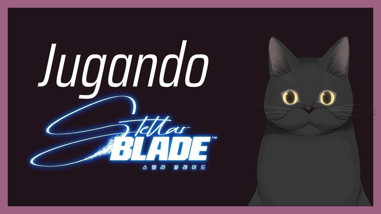🔴El buen ver - Stellar Blade parte II [vtuber]
