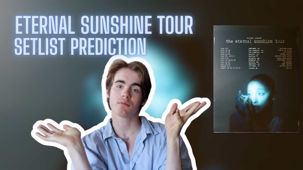 ARIANA GRANDE FAN PREDICTS THE ETERNAL SUNSHINE TOUR SETLIST