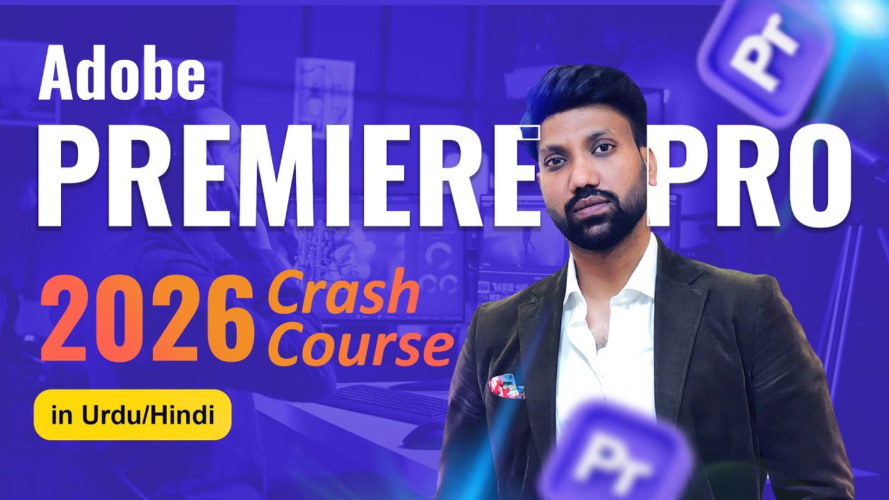 Adobe Premiere Pro 2026 Complete Course | Beginners Se Pro Editor Banain (Hindi/Urdu)
