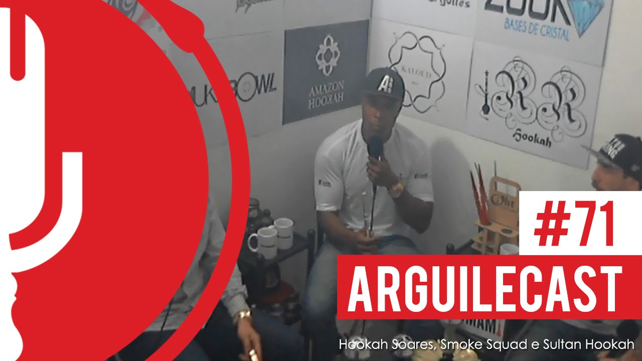 ARGUILECAST #71 - HOOKAH SOARES, SULTAN HOOKAH E SMOKE SQUAD