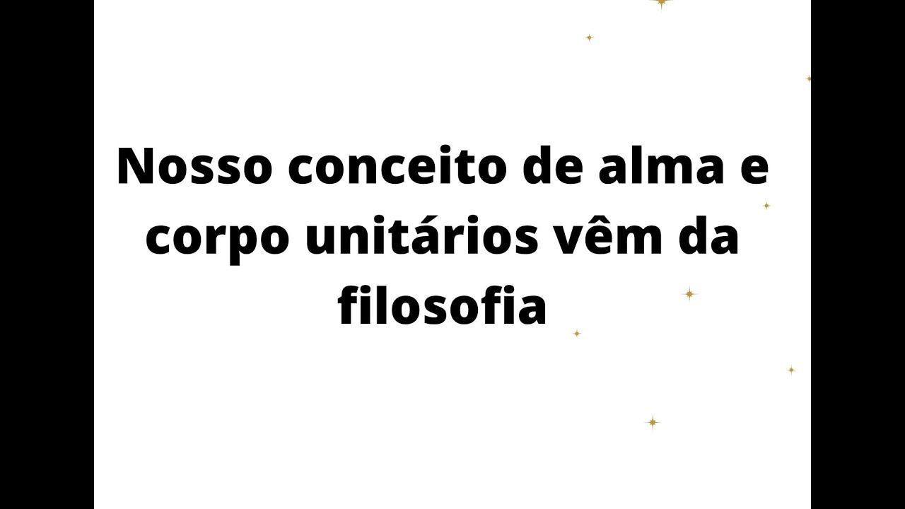 Nosso conceito de alma e corpo unit&aacute;rios vem da filosofia