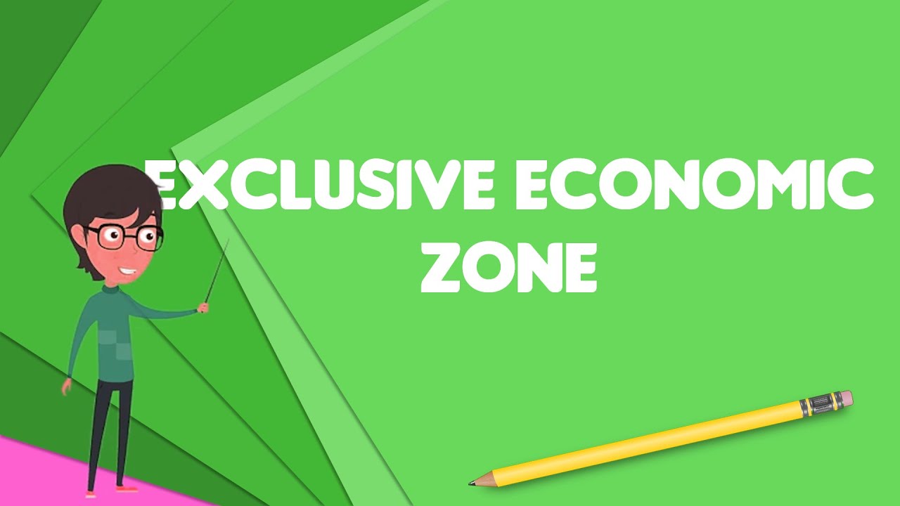 What is Exclusive economic zone?, Explain Exclusive economic zone, Define Exclusive economic zone