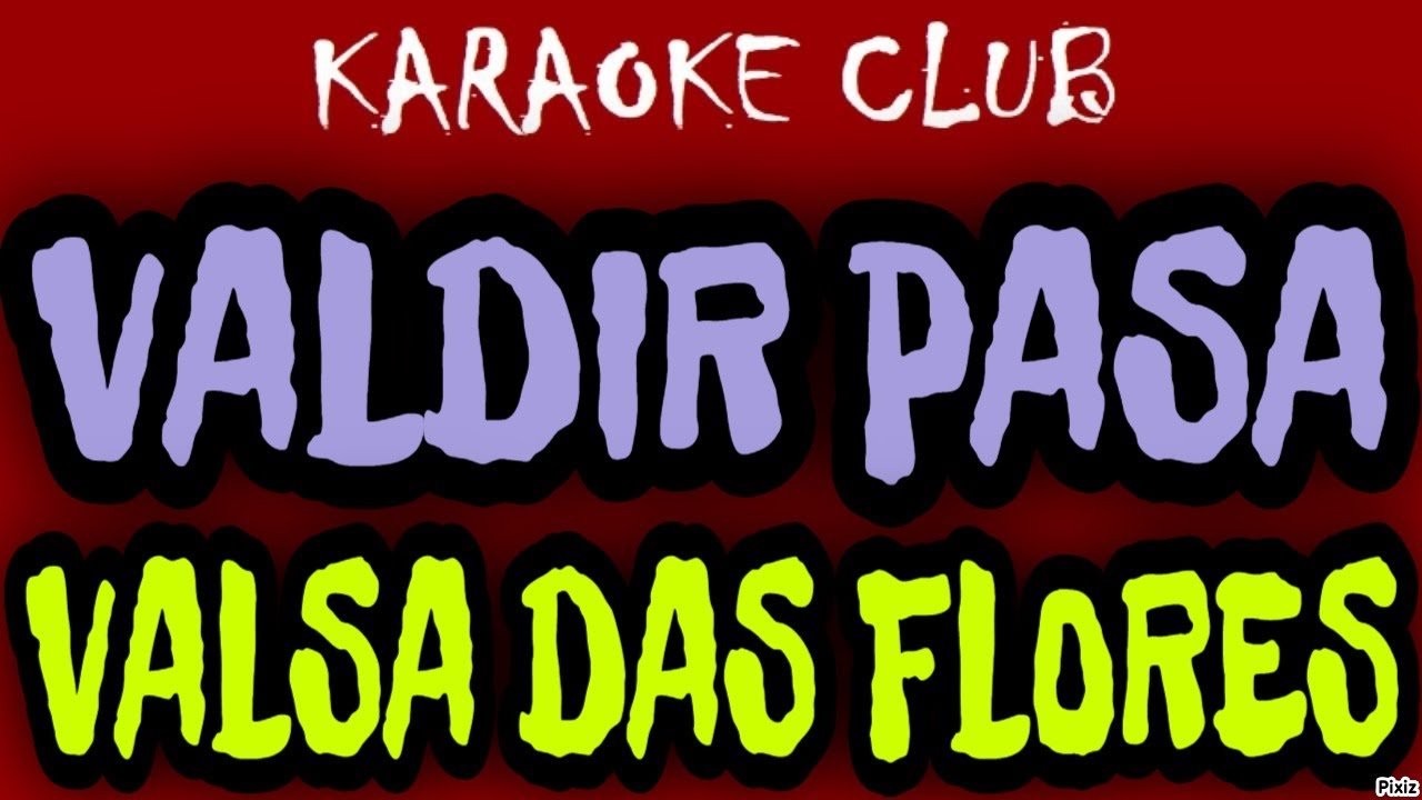 VALDIR PASA - VALSA DAS FLORES ( KARAOKÊ )