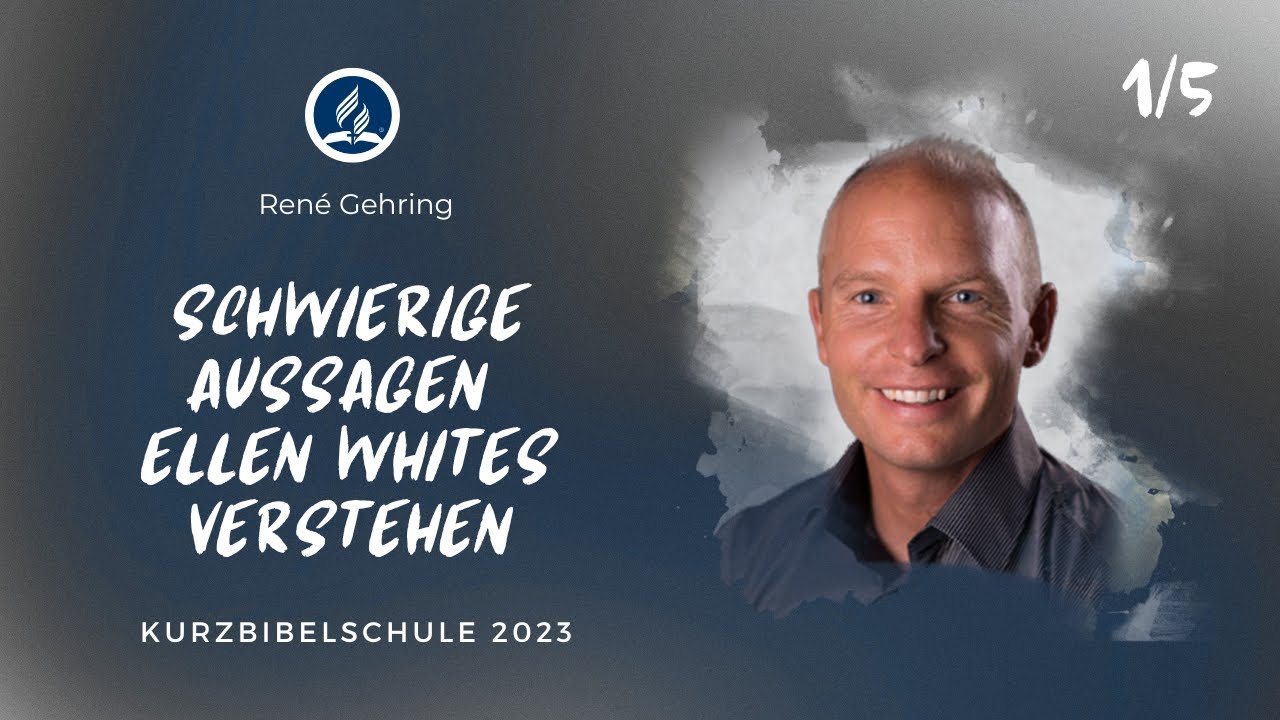 Schwierige Aussagen Ellen Whites verstehen - Ren&eacute; Gehring 1/5 | Kurzbibelschule 2023