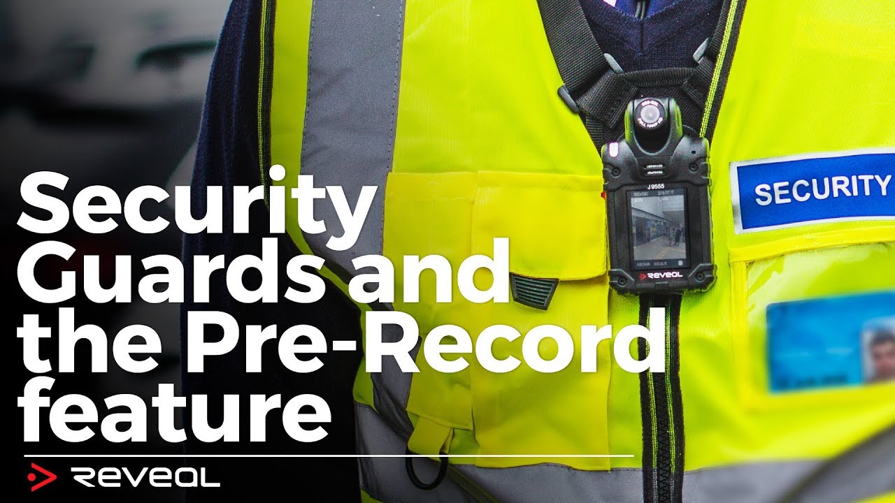 Security Guards and Pre-Record feature with Reveal Body Cameras
