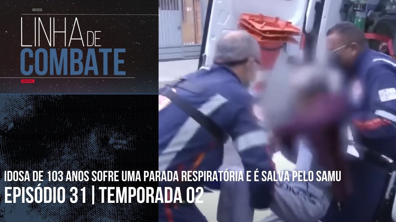 IDOSA DE 103 ANOS SOFRE UMA PARADA RESPIRATÓRIA E É SALVA PELO SAMU | LINHA DE COMBATE