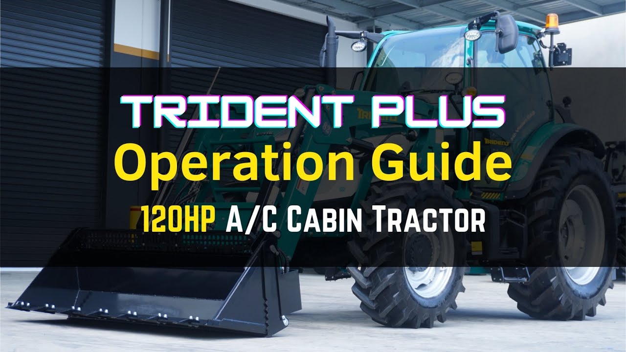 Operation Guide for Trident Plus 120HP PowerShift A/C Cabin Tractor