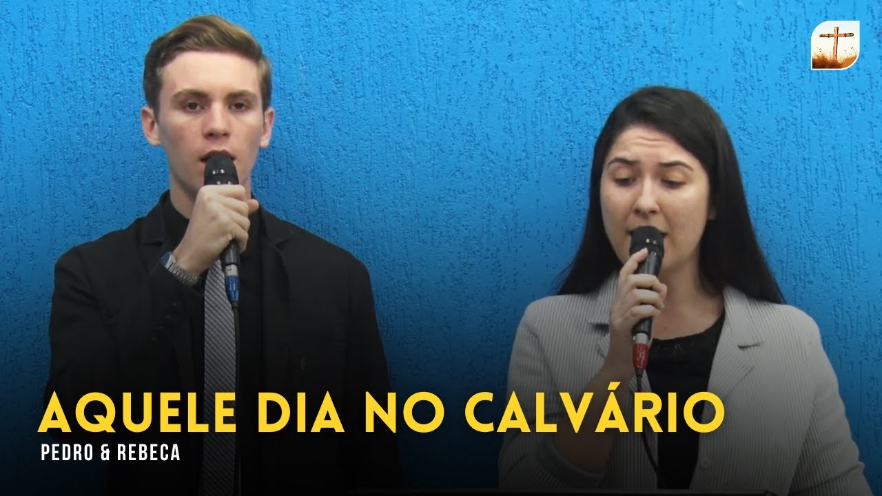 Aquele Dia no Calvário | Pedro e Rebeca | Tabernáculo da Fé Campinas/SP