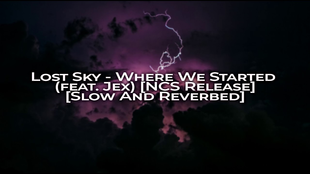 Lost Sky [Slow And Reverb] -  Where We Started - feat Jex NCS Release