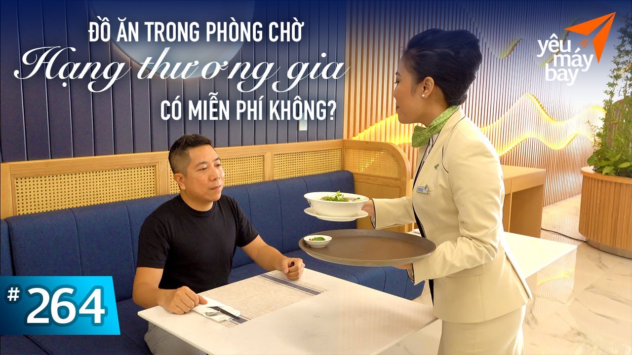 VLOG #264: Đồ ăn trong phòng chờ hạng thương gia có miễn phí không? | Yêu Máy Bay