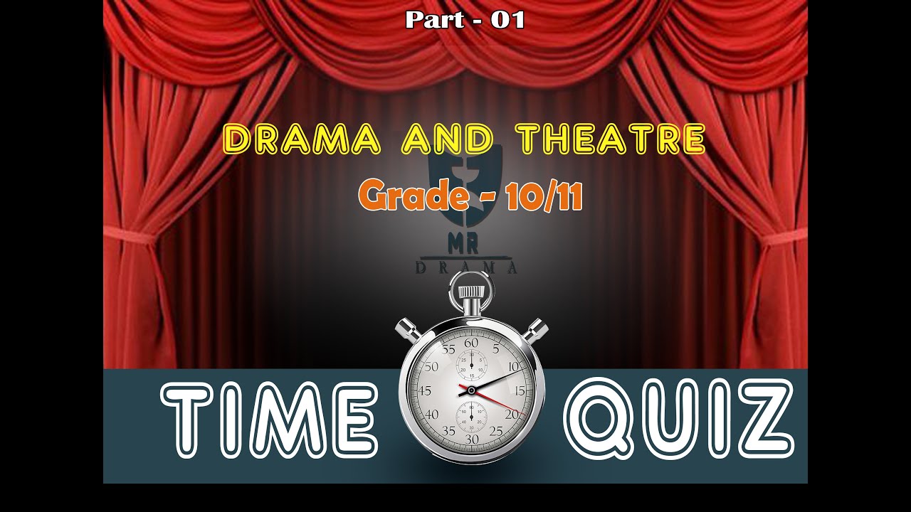 DRAMA AND THEATRE GRADE 10,11  TIME QUIZ part - 01